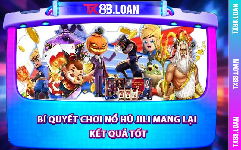 Bí quyết chơi nổ hũ Jili mang lại kết quả tốt