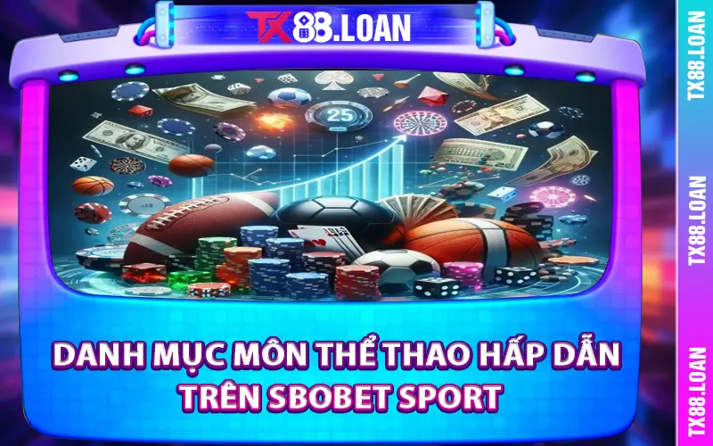 Danh mục môn thể thao hấp dẫn trên SBOBET Sport