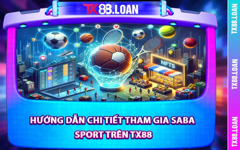 Hướng Dẫn Chi Tiết Tham Gia Saba Sport Trên TX88