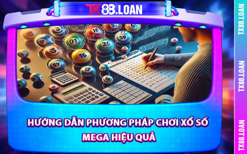 Hướng dẫn phương pháp chơi xổ số Mega hiệu quả