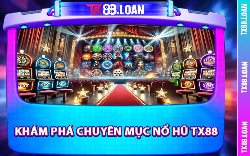 Khám phá chuyên mục Nổ Hũ TX88