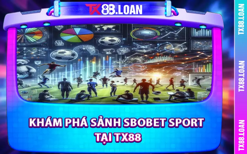 Khám phá sảnh SBOBET Sport tại TX88