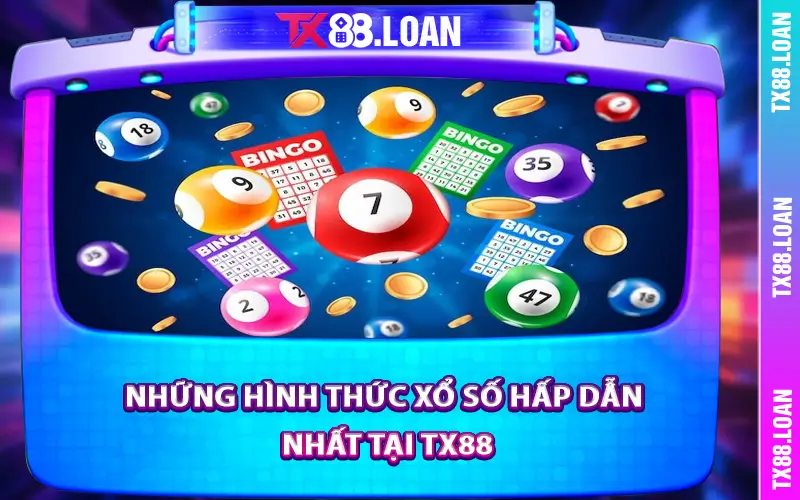 Những hình thức xổ số hấp dẫn nhất tại TX88