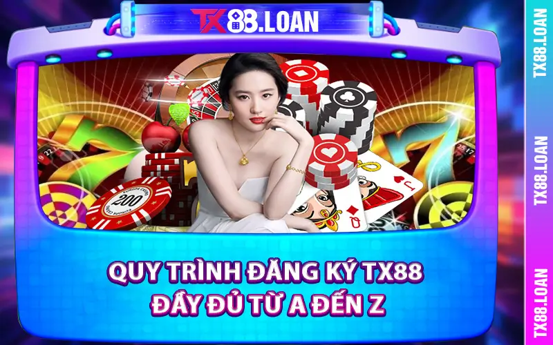 Quy trình đăng ký TX88 đầy đủ từ A đến Z