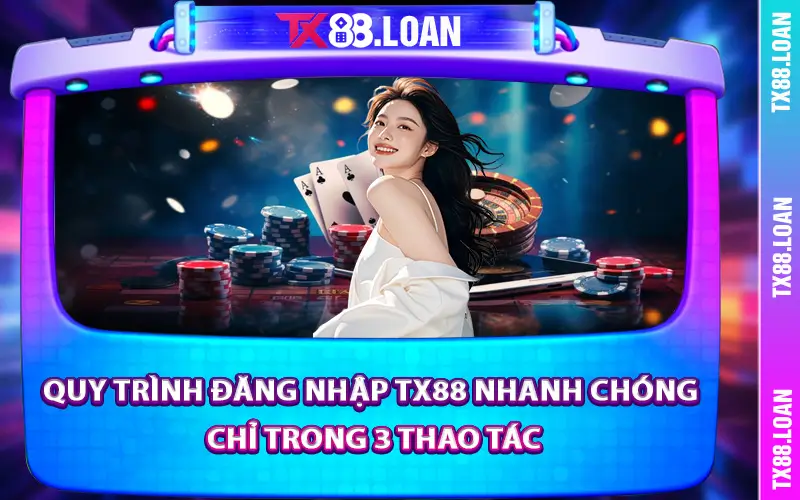 Quy trình đăng nhập TX88 nhanh chóng chỉ trong 3 thao tác