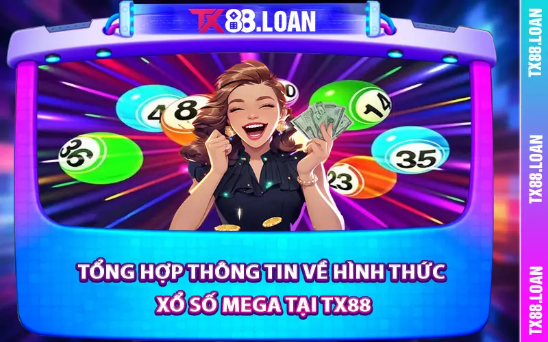 Tổng hợp thông tin về hình thức xổ số Mega tại TX88