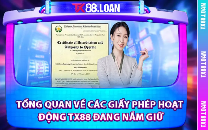 Tổng quan về các giấy phép hoạt động TX88 đang nắm giữ