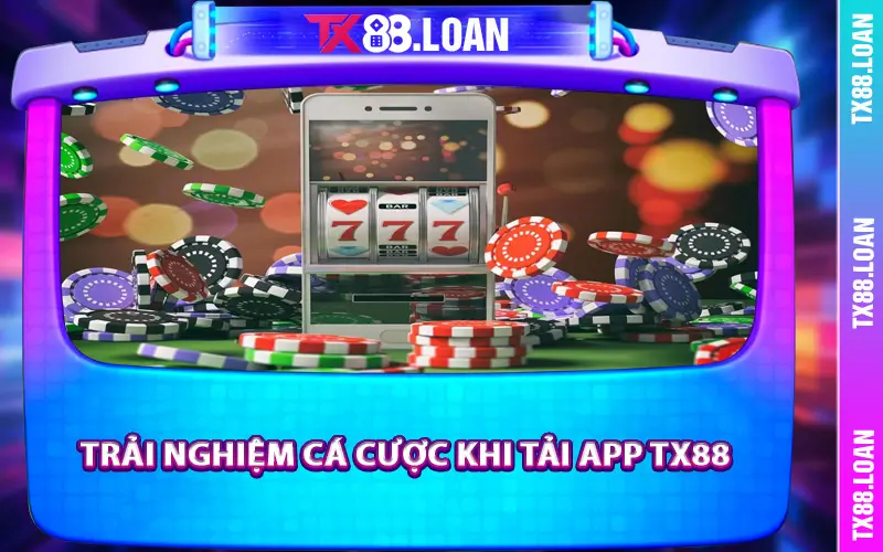 Trải nghiệm cá cược khi tải App TX88
