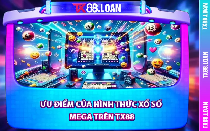 Ưu điểm của hình thức xổ số Mega trên TX88