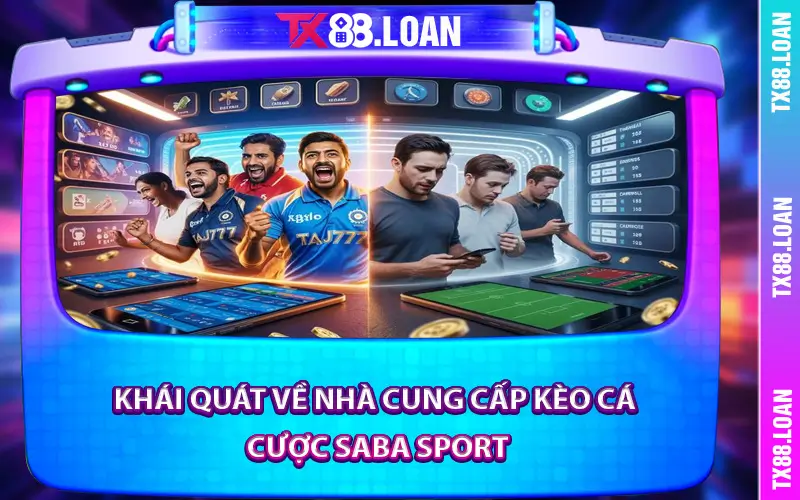 Khái quát về nhà cung cấp kèo cá cược Saba Sport