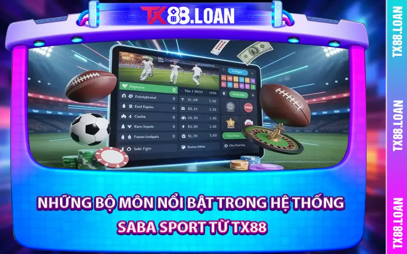 Những bộ môn nổi bật trong hệ thống Saba Sport từ TX88