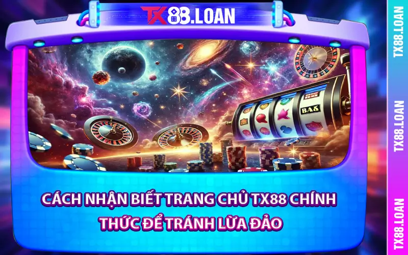 Cách Nhận Biết Trang Chủ TX88 Chính Thức Để Tránh Lừa Đảo